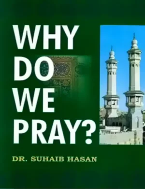 Why Do We Pray? by Dr. Suhaib Hasan