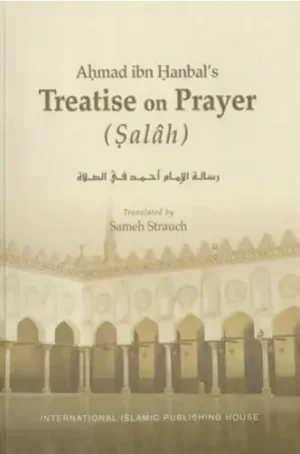 Ahmad Ibn Hanbal’s Treatise on Prayer
